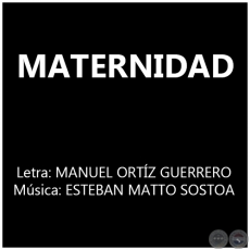 MATERNIDAD - Letra: MANUEL ORTZ GUERRERO